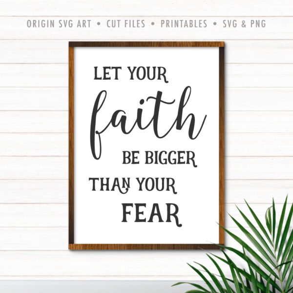 Let Your Faith Be Bigger Than Your Fear SVG