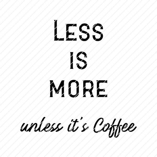 less-is-more-unless-its-coffee