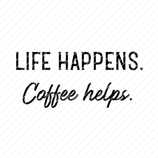 life-happens-coffee-helps