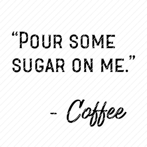 pour-some-sugar-on-me-coffee