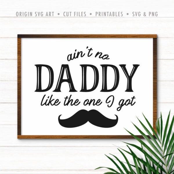 Aint No Daddy Like The One I Got, Father's Day SVG