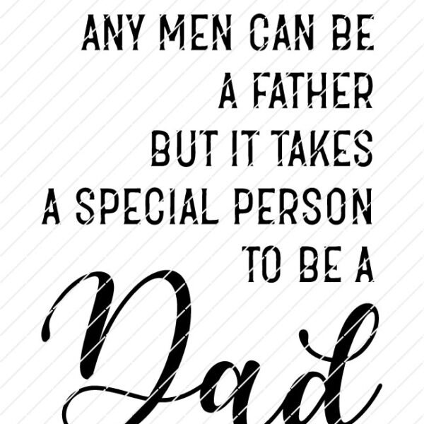 any-men-can-be-a-father-but-it-takes special person to be a dad svg