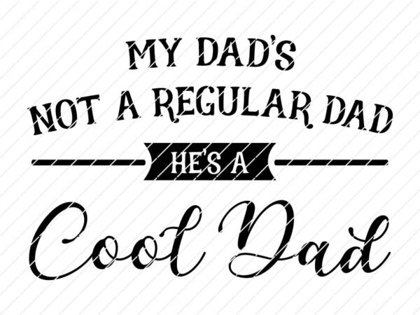 my-dad-is-not-a-regular-dad-he-is-a-cool-dad father's day svg