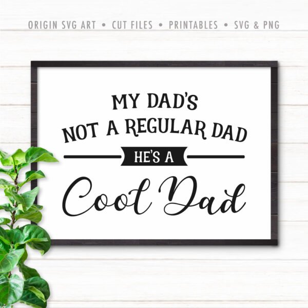 my-dad-is-not-a-regular-dad-he-is-a-cool-dad father's day svg