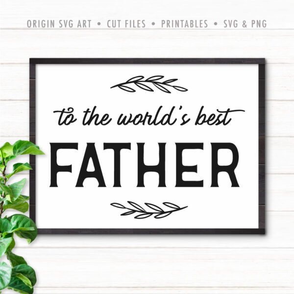 To The Worlds Best Father, Father's Day SVG