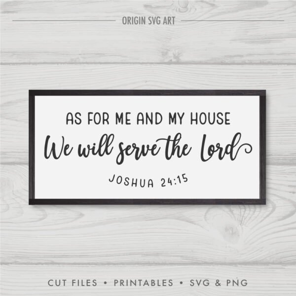 as for me and my house, we will serve the Lord