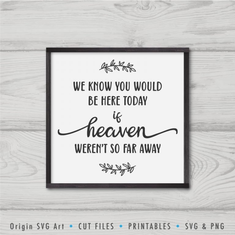 we-know-you-would-be-here-today-if-heaven-weren-t-so-far-away-svg