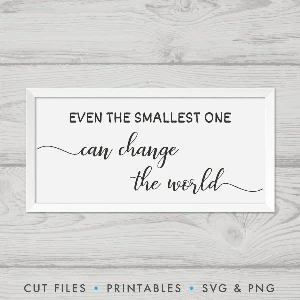 Even The Smallest One Can Change The World SVG