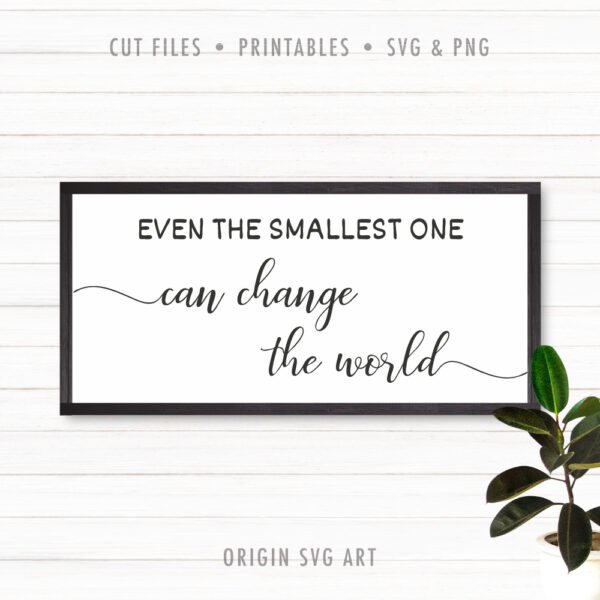 Even The Smallest One Can Change The World SVG