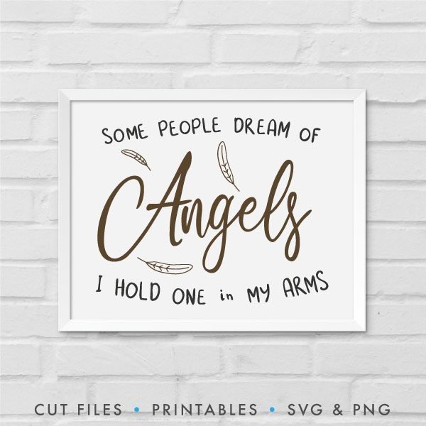 Some People Dream Of Angels, I Hold One In My Arms SVG