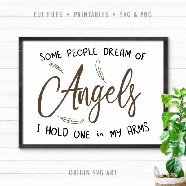 Some People Dream Of Angels, I Hold One In My Arms SVG