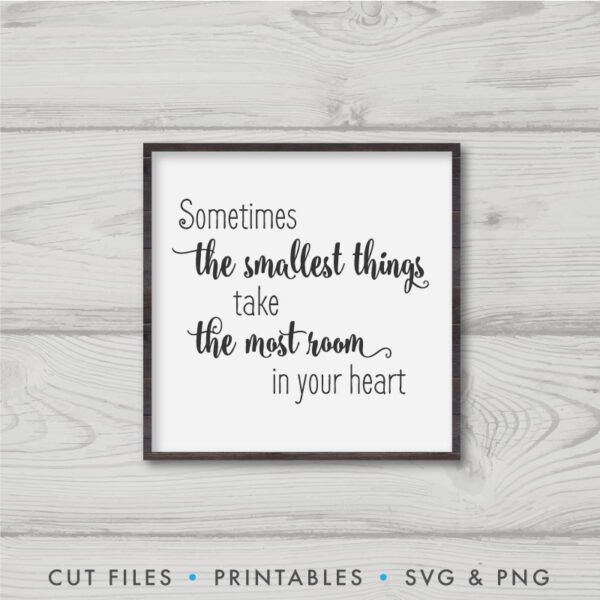 Sometimes The Smallest Things Take The Most Room In Your Heart SVG