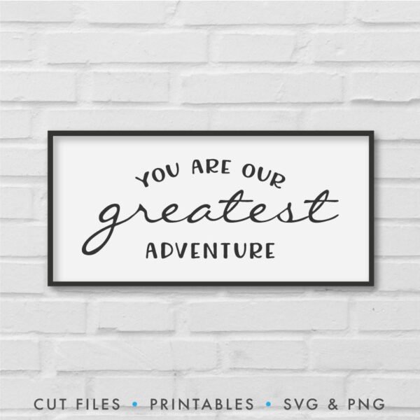 You Are Our Greatest Adventure SVG