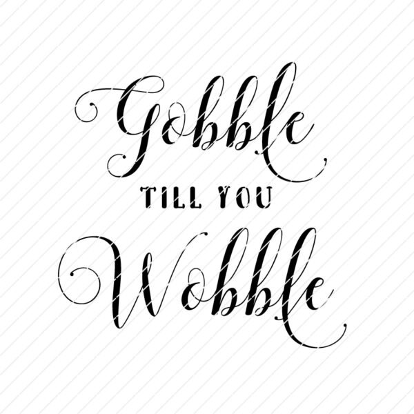 Gobble Till You Wobble SVG