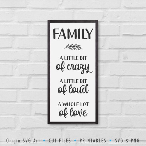 Home Sign SVG: Family: A Little Bit of Crazy, A Little Bit of Loud, A Whole Lot of Love