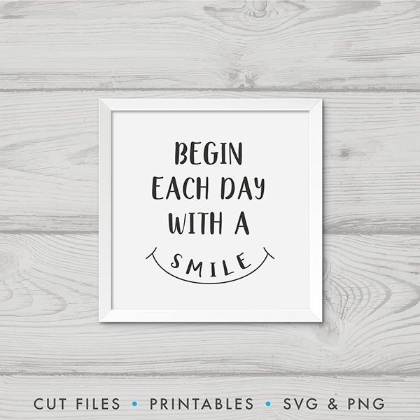 Begin Each Day With A Smile SVG