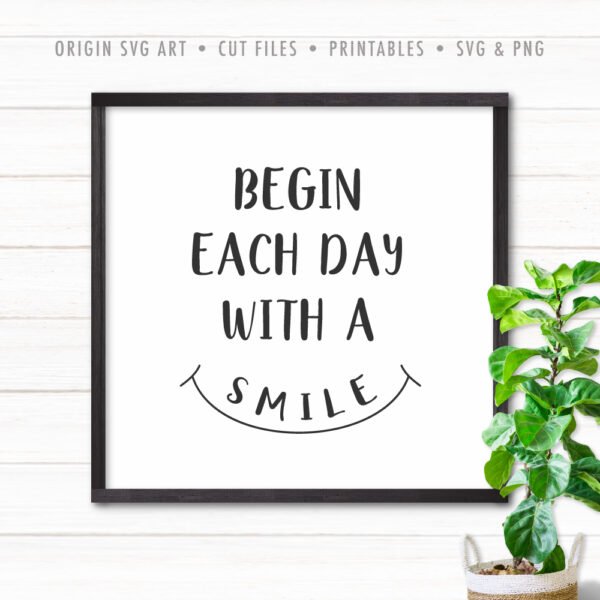 Begin Each Day With A Smile SVG