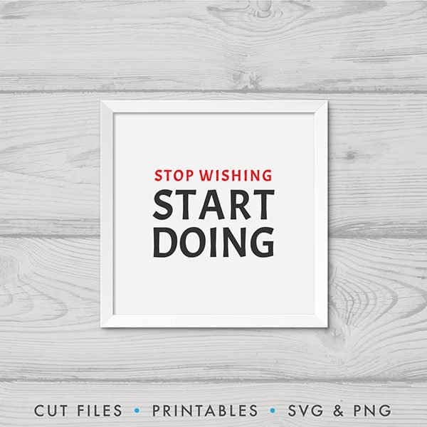 Stop Wishing Start Doing SVG