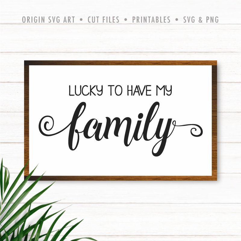 Download Lucky To Have My Family Svg Origin Svg Art