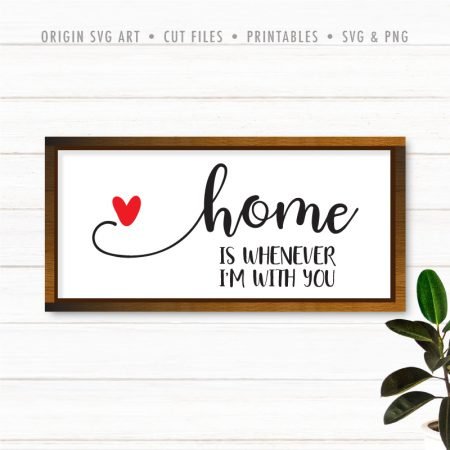 Home Is Whenever I'm With You SVG - Origin SVG Art