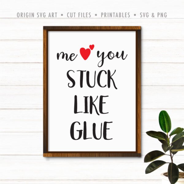 Me You Stuck Like Glue SVG