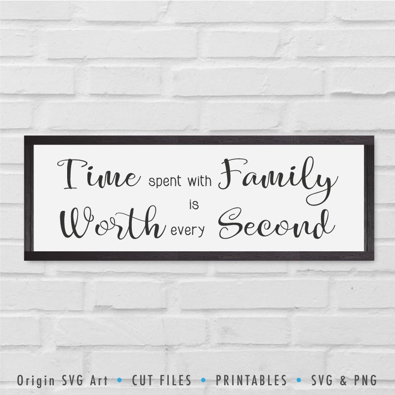 Download Time Spent With Family Is Worth Every Second Svg Origin Svg Art