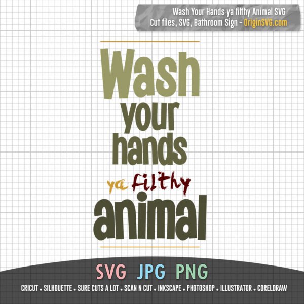 Wash Your Hands Ya Filthy Animal SVG Bathroom Decor